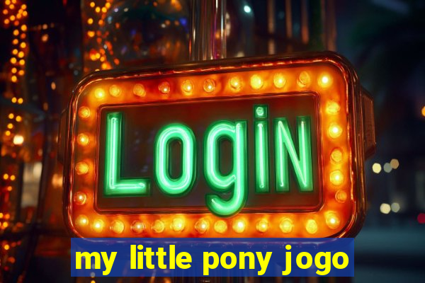 my little pony jogo